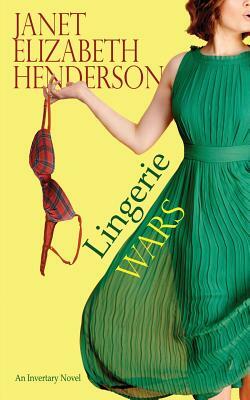 Lingerie Wars: Romantic Comedy by Janet Elizabeth Henderson