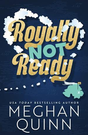 Royally Not Ready by Meghan Quinn