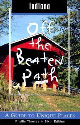 Indiana Off the Beaten Path: A Guide to Unique Places by Phyllis Thomas, Phyllis Thomas