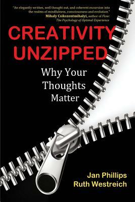 Creativity Unzipped: Why Your Thoughts Matter by Jan Phillips