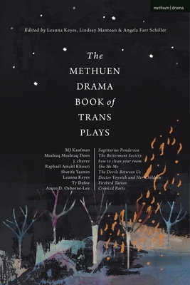 The Methuen Drama Book of Trans Plays: Sagittarius Ponderosa; The Betterment Society; How to Clean Your Room; She He Me; The Devils Between Us; Doctor by Ty Dafoe, Mj Kaufman, Azure D. Osborne-Lee