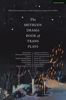 The Methuen Drama Book of Trans Plays: Sagittarius Ponderosa; The Betterment Society; How to Clean Your Room; She He Me; The Devils Between Us; Doctor by Azure D. Osborne-Lee, Ty Dafoe, Mj Kaufman