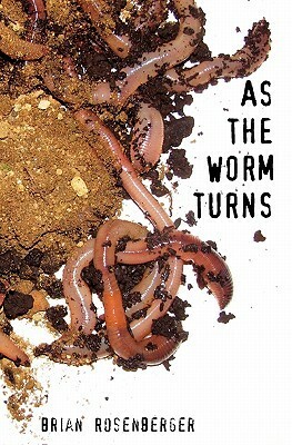 As the Worm Turns by Brian Rosenberger