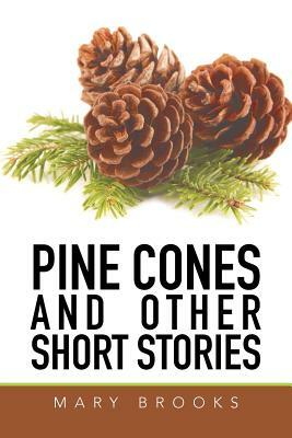 Pine Cones and Other Short Stories by Mary Brooks