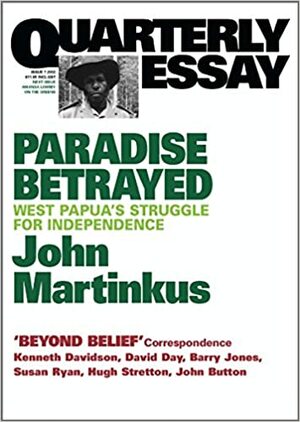 Paradise Betrayed: West Papua's Struggle for Independence by John Martinkus