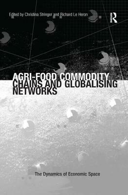 Agri-Food Commodity Chains and Globalising Networks by Richard Le Heron