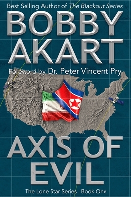 Axis of Evil: A Post-Apocalyptic EMP Survival Fiction Series by Bobby Akart