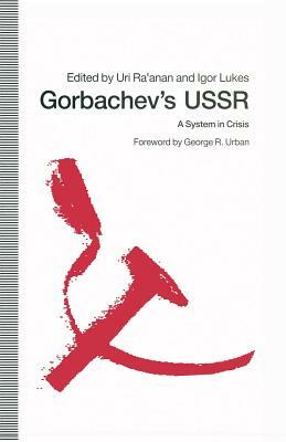 Gorbachev's USSR: A System in Crisis by Uri Ra'anan