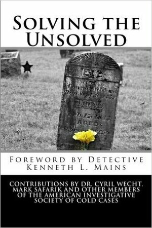 Solving The Unsolved by Cyril H. Wecht, Kenneth L. Mains, John Liebert