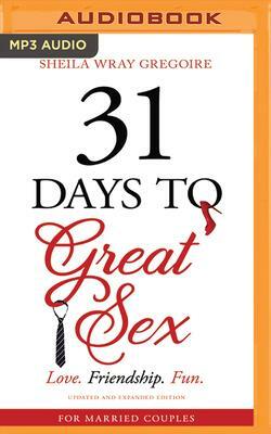 31 Days to Great Sex: Love. Friendship. Fun. by Sheila Wray Gregoire