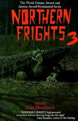 Northern Frights III by Tanya Huff, Stephanie Bedwell-Grime, Nancy Kilpatrick, Don Hutchison, Nancy Baker, Carolyn Clink, Sean Doolittle, Rick Hautala