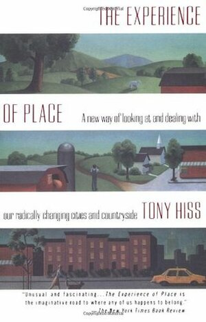 The Experience of Place: A New Way of Looking at and Dealing with our Radically Changing Cities and Countryside by Anthony Hiss