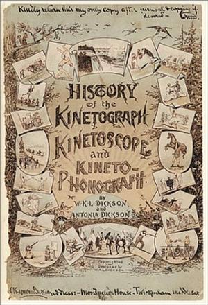 History of the Kinetograph, Kinetoscope and Kineto-phonograph by Antonia Dickson, William Kennedy-Laurie Dickson