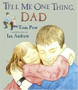 Tell Me One Thing, Dad by Tom Pow