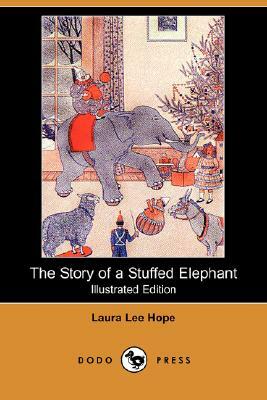 The Story of a Stuffed Elephant (Illustrated Edition) (Dodo Press) by Laura Lee Hope