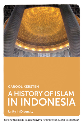A History of Islam in Indonesia: Unity in Diversity by Carool Kersten