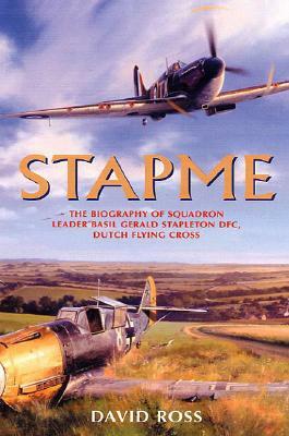 Stapme: The Biography of Squadron Leader Basil Gerald Stapleton Dfc, Dfc (Dutch) by David Ross