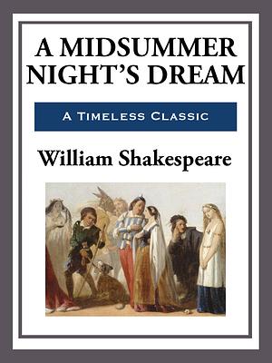 A Midsummer Night's Dream by William Shakespeare