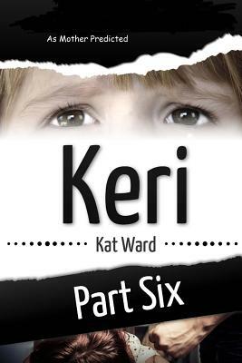 Keri Volume 6: As Mother Predicted by Kat Ward