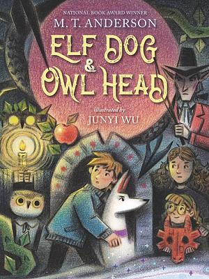 Elf Dog and Owl Head by M.T. Anderson
