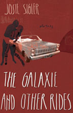 The Galaxie and Other Rides by Josie Sigler