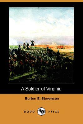A Soldier of Virginia (Dodo Press) by Burton Egbert Stevenson