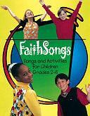 Faithsongs: Songs and Activities for Children Grades 2-6 by Abingdon Press, Abingdon