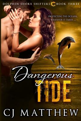 Dangerous Tide: Dolphin Shore Shifters Book 3 by Cj Matthew