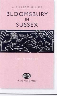 Bloomsbury In Sussex (Sussex Guide) by Simon Watney