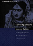 Screening Culture, Viewing Politics: An Ethnography of Television, Womanhood, and Nation in Postcolonial India by Purnima Mankekar
