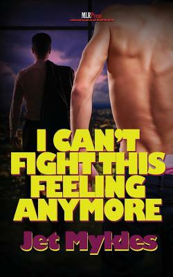 I Can't Fight This Feeling Anymore by Jet Mykles