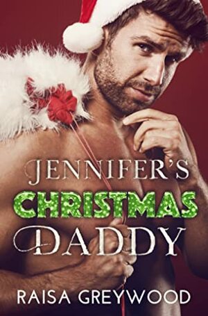 Jennifer's Christmas Daddy by Raisa Greywood