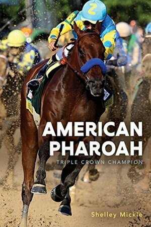 American Pharoah: Triple Crown Champion by Shelley Fraser Mickle