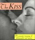 The Kiss: A Romantic Treasury Of Photographs And Quotes by Molly Jay