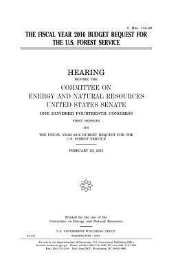 The fiscal year 2016 budget request for the U.S. Forest Service by United States Congress, United States Senate, Committee on Energy and Natur Resources