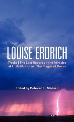 Louise Erdrich: Tracks, the Last Report on the Miracles at Little No Horse, the Plague of Doves by Louise Erdrich