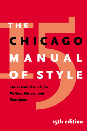 The Chicago Manual of Style, 15th Edition by The University of Chicago Press
