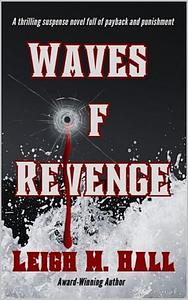 Waves Of Revenge: An action-packed psychological crime thriller by Leigh M. Hall, Leigh M. Hall