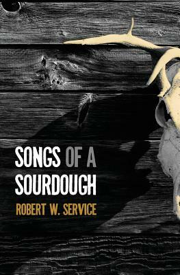 Songs of a Sourdough by Robert W. Service