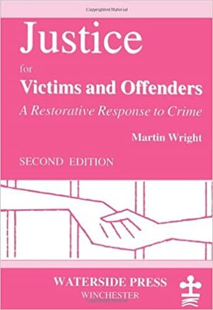 Justice for Victims and Offenders: A Restorative Response to Crime by Martin Wright