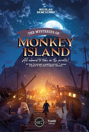 The Mysteries of Monkey Island: All Aboard to Take on the Pirates! by Nicolas Deneschau, Nicolas Deneschau