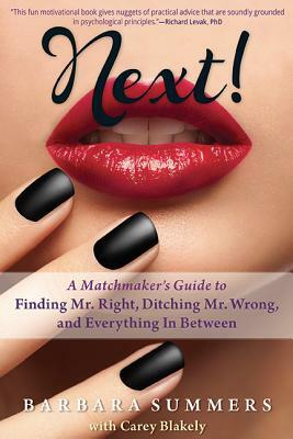 Next!: A Matchmaker's Guide to Finding Mr. Right, Ditching Mr. Wrong, and Everything in Between by Barbara Summers