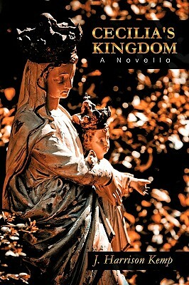 Cecilia's Kingdom: A Novella by J. Harrison Kemp