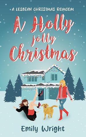 A Holly Jolly Christmas: A Second Chance Lesbian Romance by Emily Wright