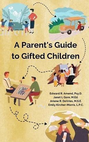 A Parent's Guide to Gifted Children: A Resource for Caregivers and Advocates by Edward R. Amend, Edward R. Amend, Janet L. Gore, Emily Kircher-Morris