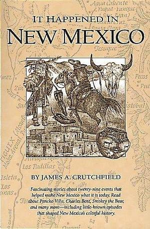 It Happened in New Mexico by James A. Crutchfield, James A. Crutchfield