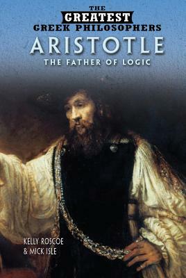 Aristotle: The Father of Logic by Mick Isle, Kelly Roscoe