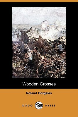 Wooden Crosses (Dodo Press) by Roland Dorgeles