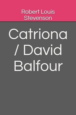 Catriona / David Balfour by Robert Louis Stevenson