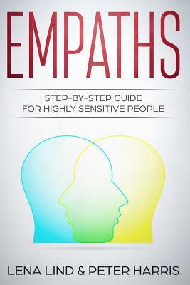 Empaths: Step-By-Step Guide for Highly Sensitive People by Peter Harris, Lena Lind
